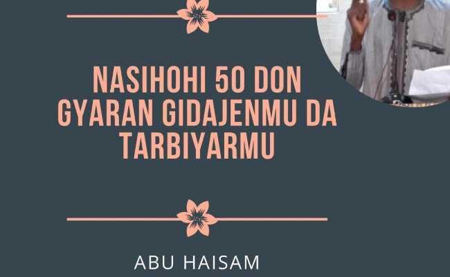 NASIHOHI 50 DON GYARAN GIDAJENMU DA TARBIYARMU